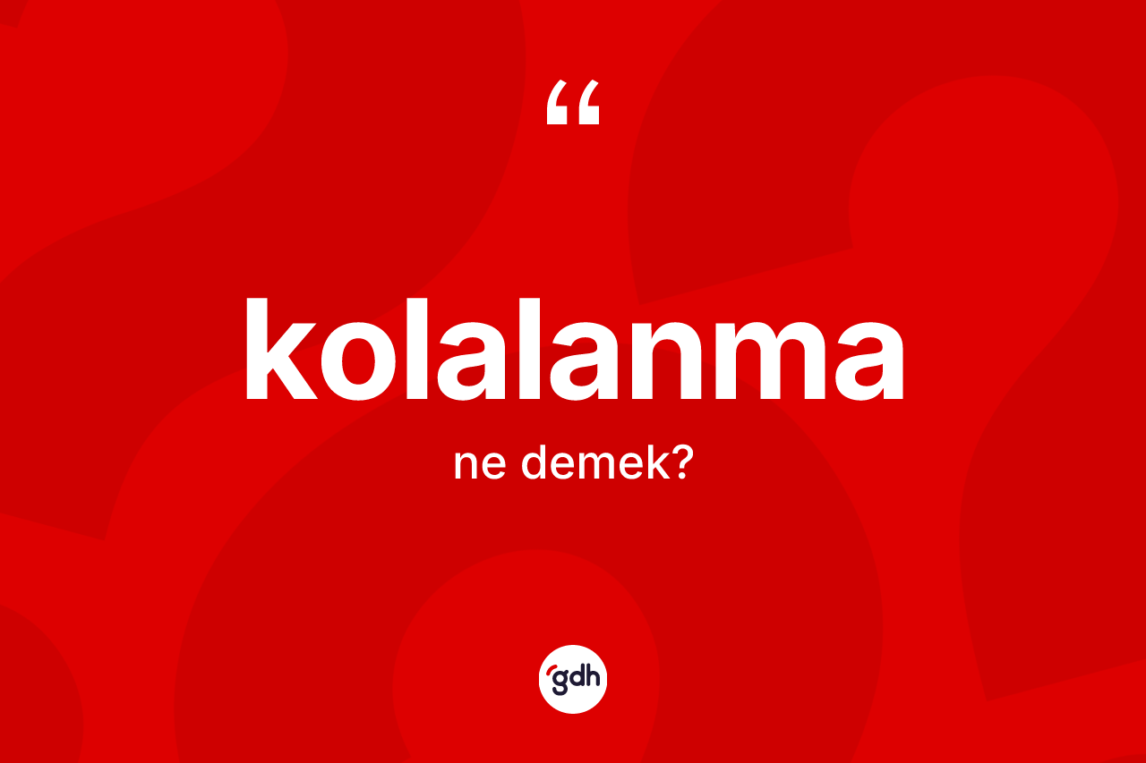 Kolalanma kelimesi ne demek?