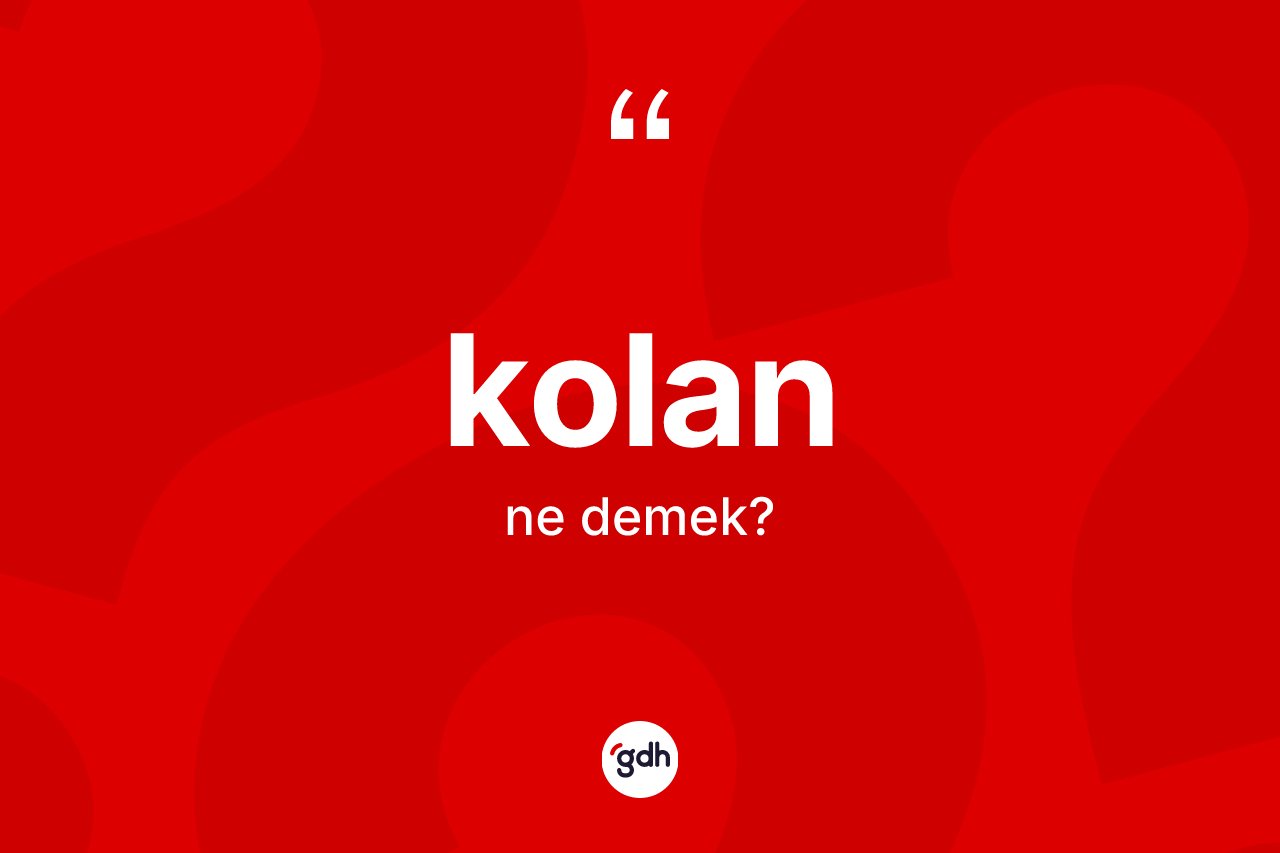 Kolan ne demek?