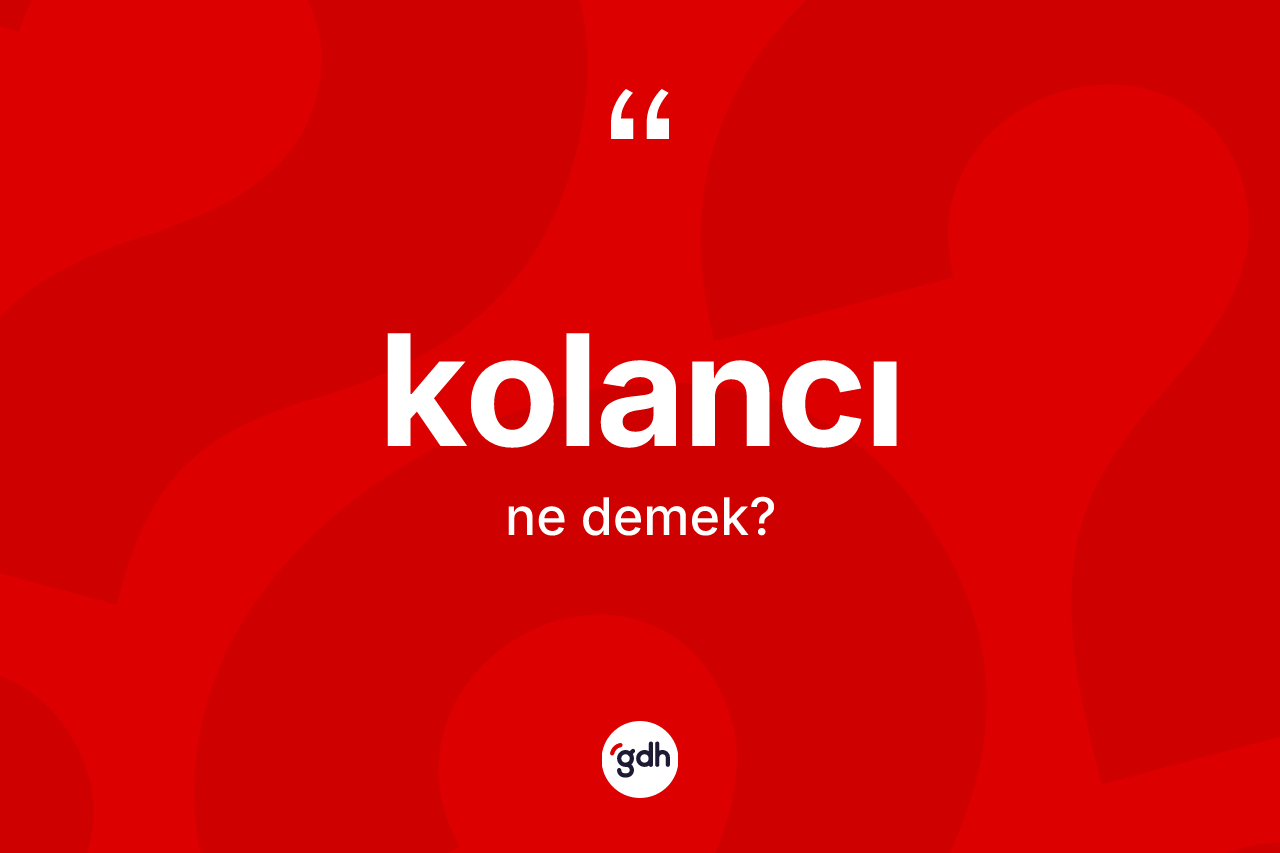 Kolancı kelimesinin sözlükteki tanımı nedir?