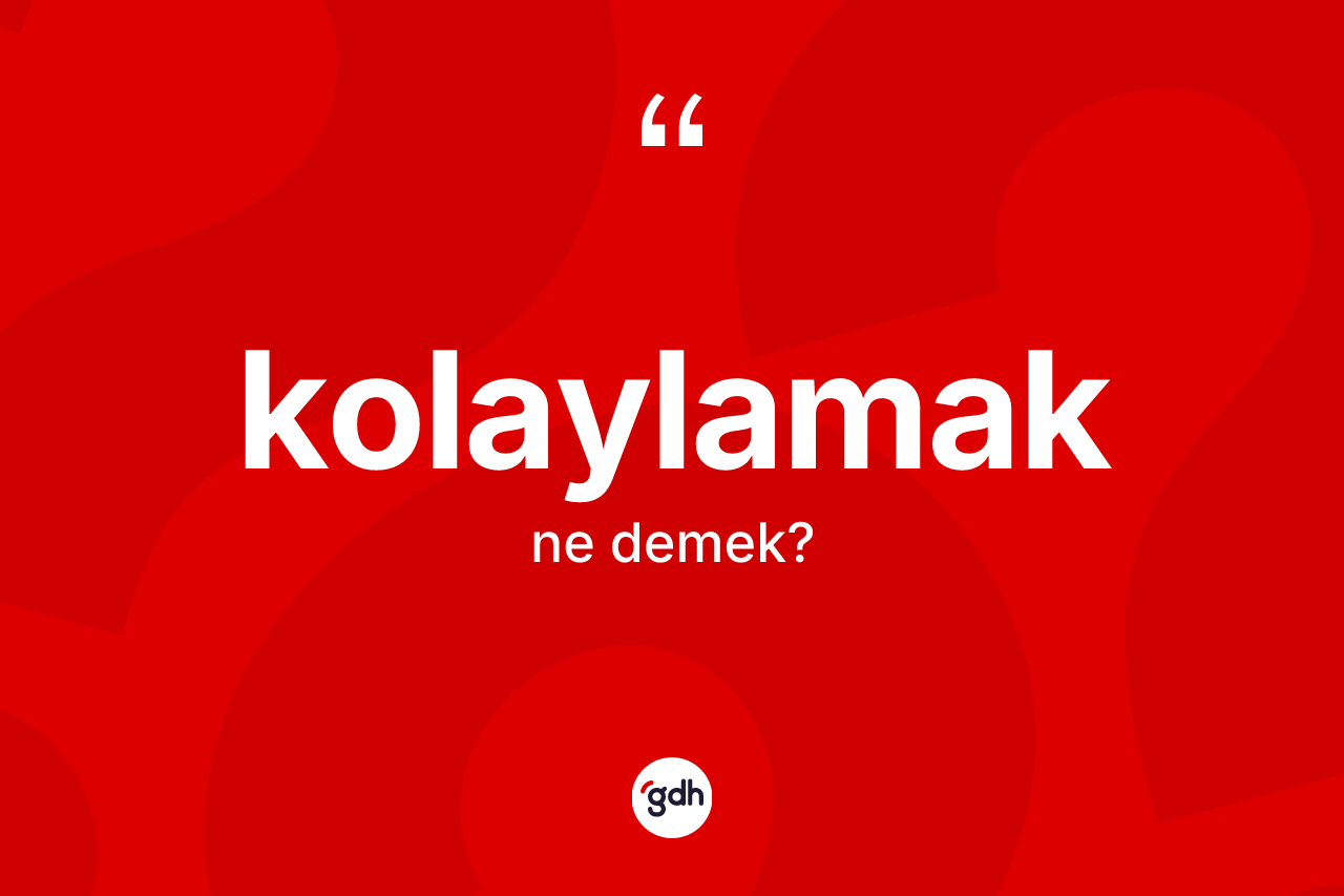 Kolaylamak nedir?