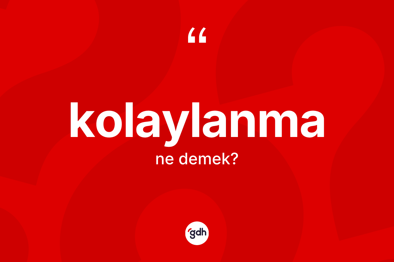 Kolaylanma kelimesinin tanımı nedir?