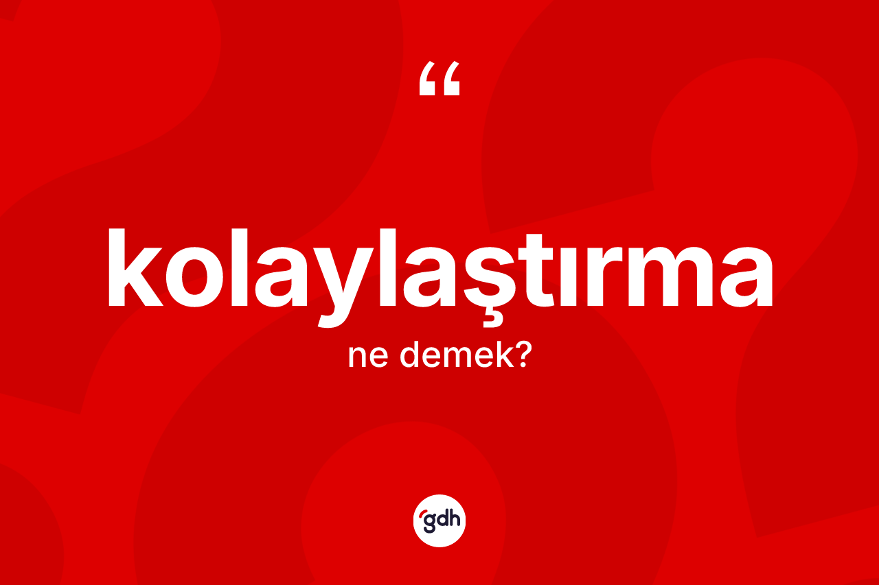 Kolaylaştırma kelimesi nedir?