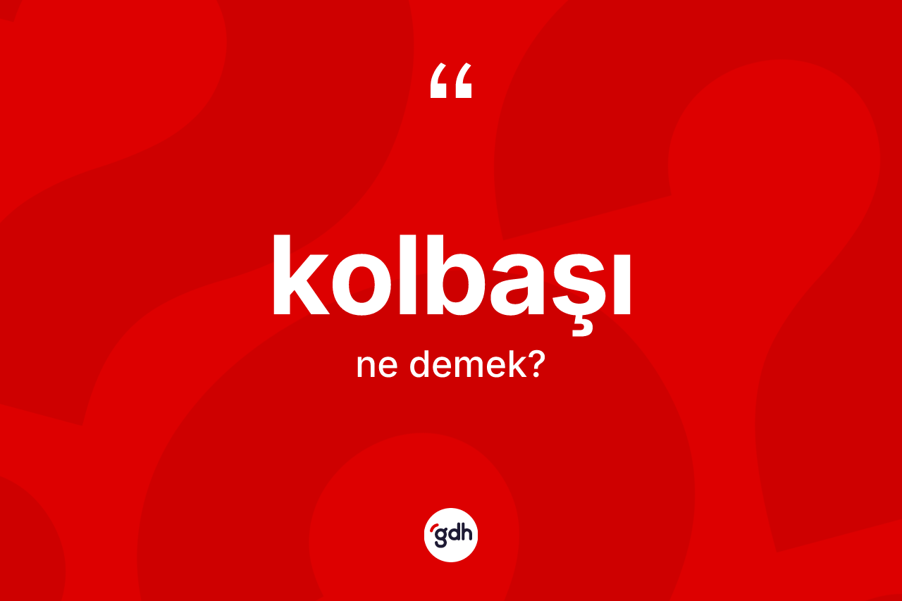 Kolbaşı kelimesi ne anlama gelir?