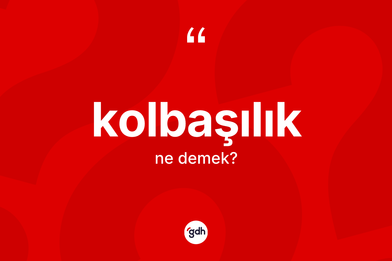 Kolbaşılık ne anlama gelir?