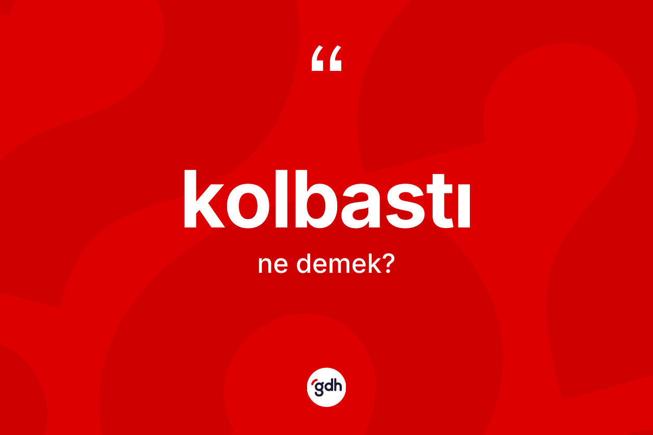 Kolbastı kelimesinin sözlükteki tanımı nedir?