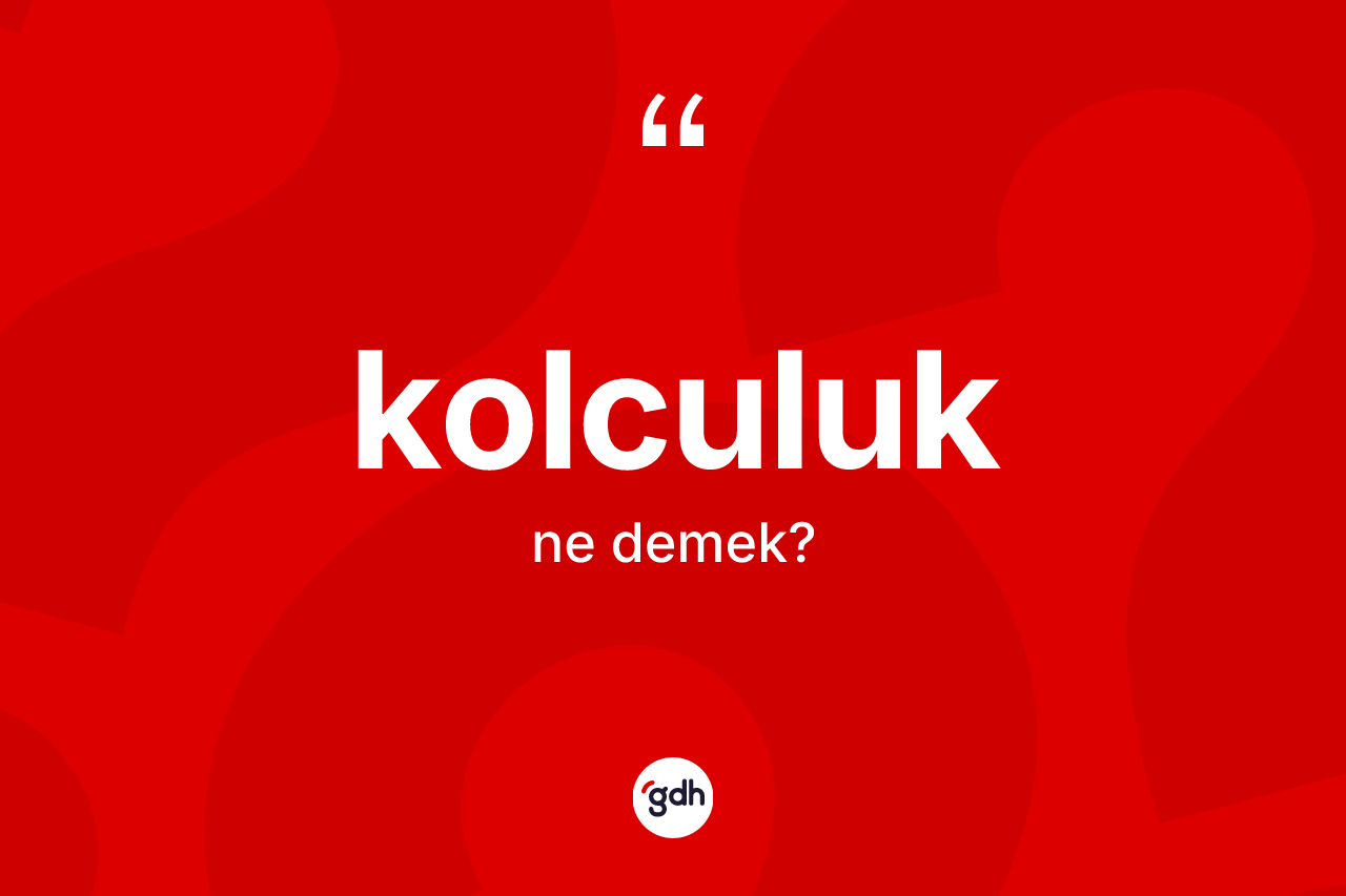 Kolculuk kelimesinin tanımı nedir?