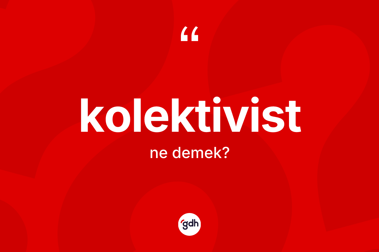 Kolektivist kelimesi nedir?
