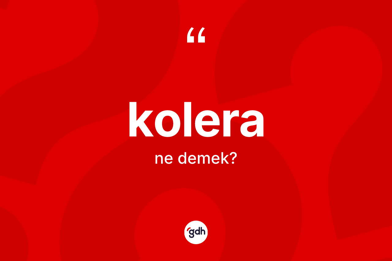 Kolera ne anlama gelir?