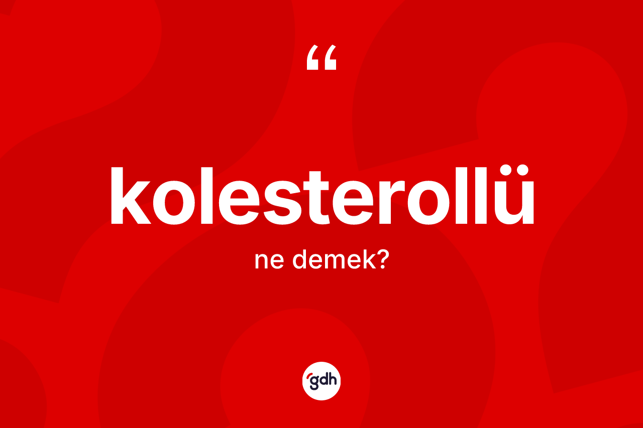 Kolesterollü ne anlama gelir?
