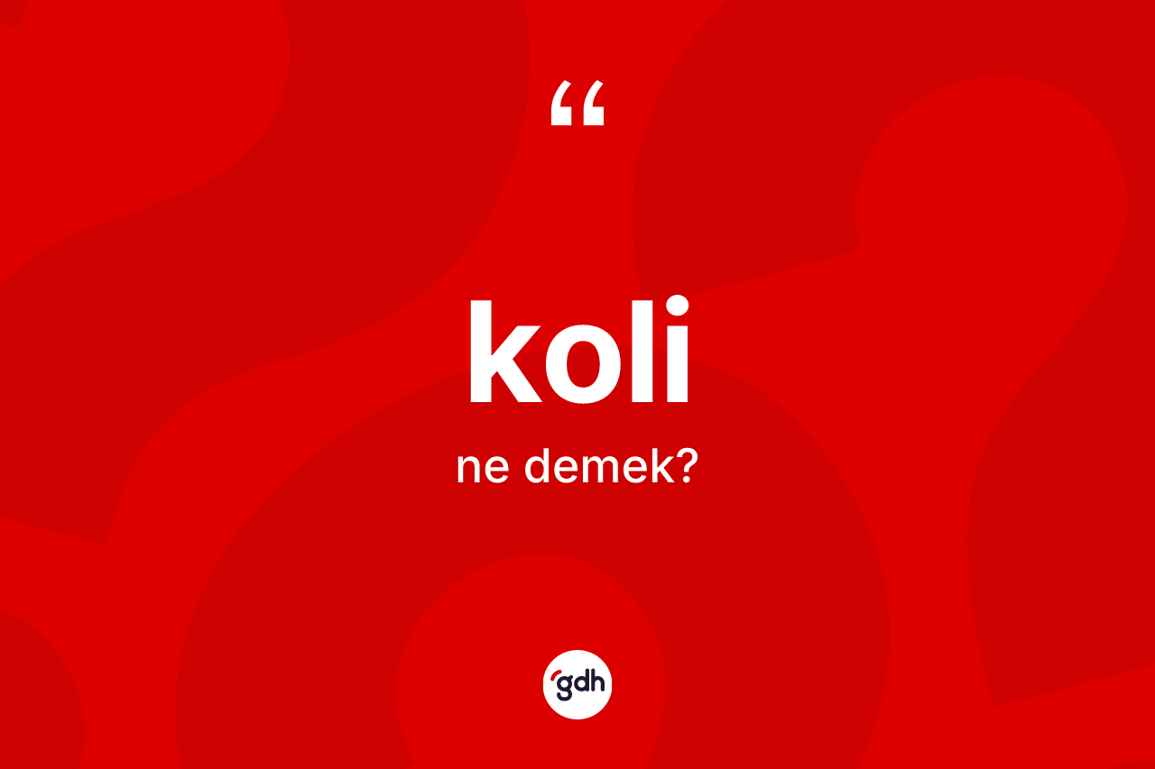 Koli ne demek?