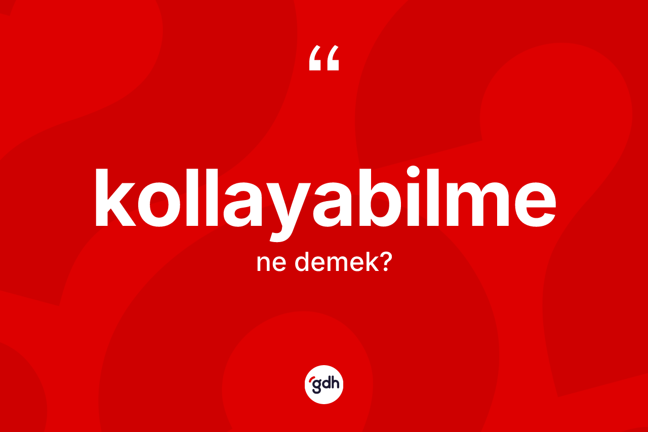 Kollayabilme kelimesi nedir?