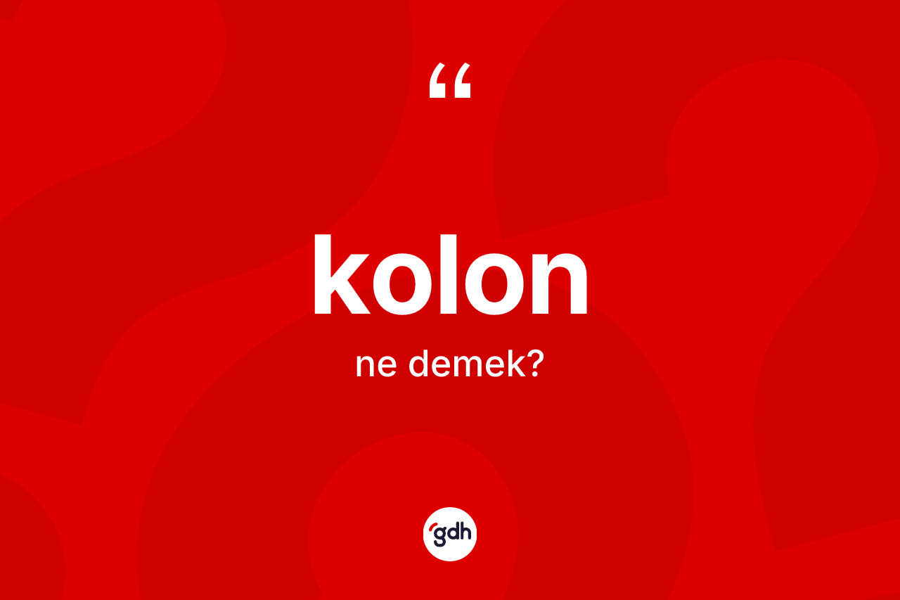 Kolon kelimesi ne demek?