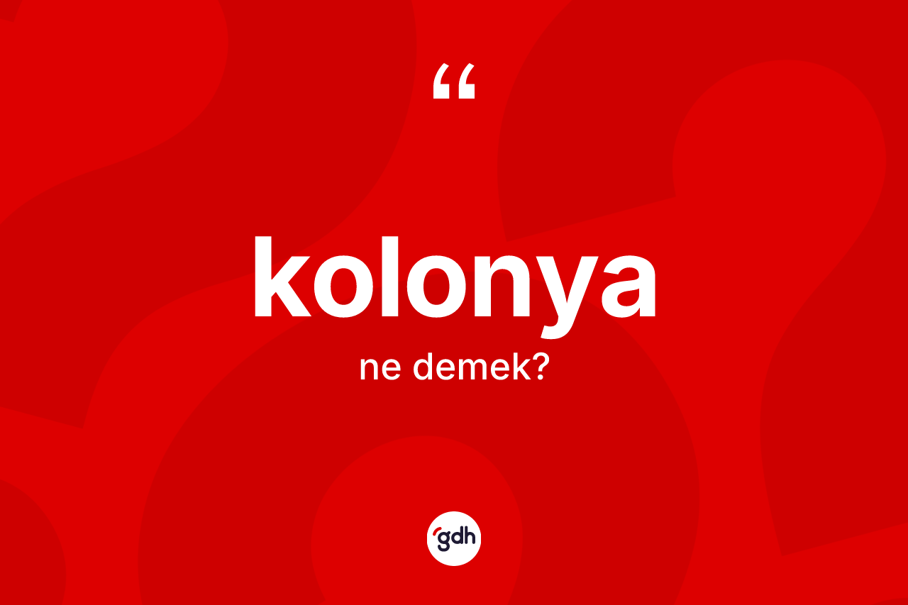 Kolonya nedir?