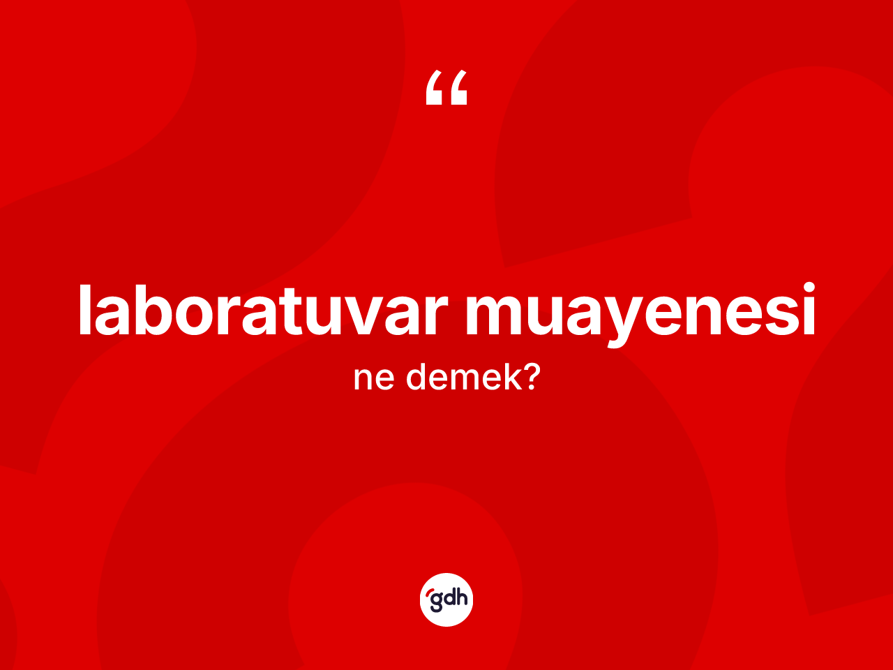 Laboratuvar muayenesi kelimesi nedir? Laboratuvar muayenesi kelimesinin TDK'ya göre açıklaması nedir?