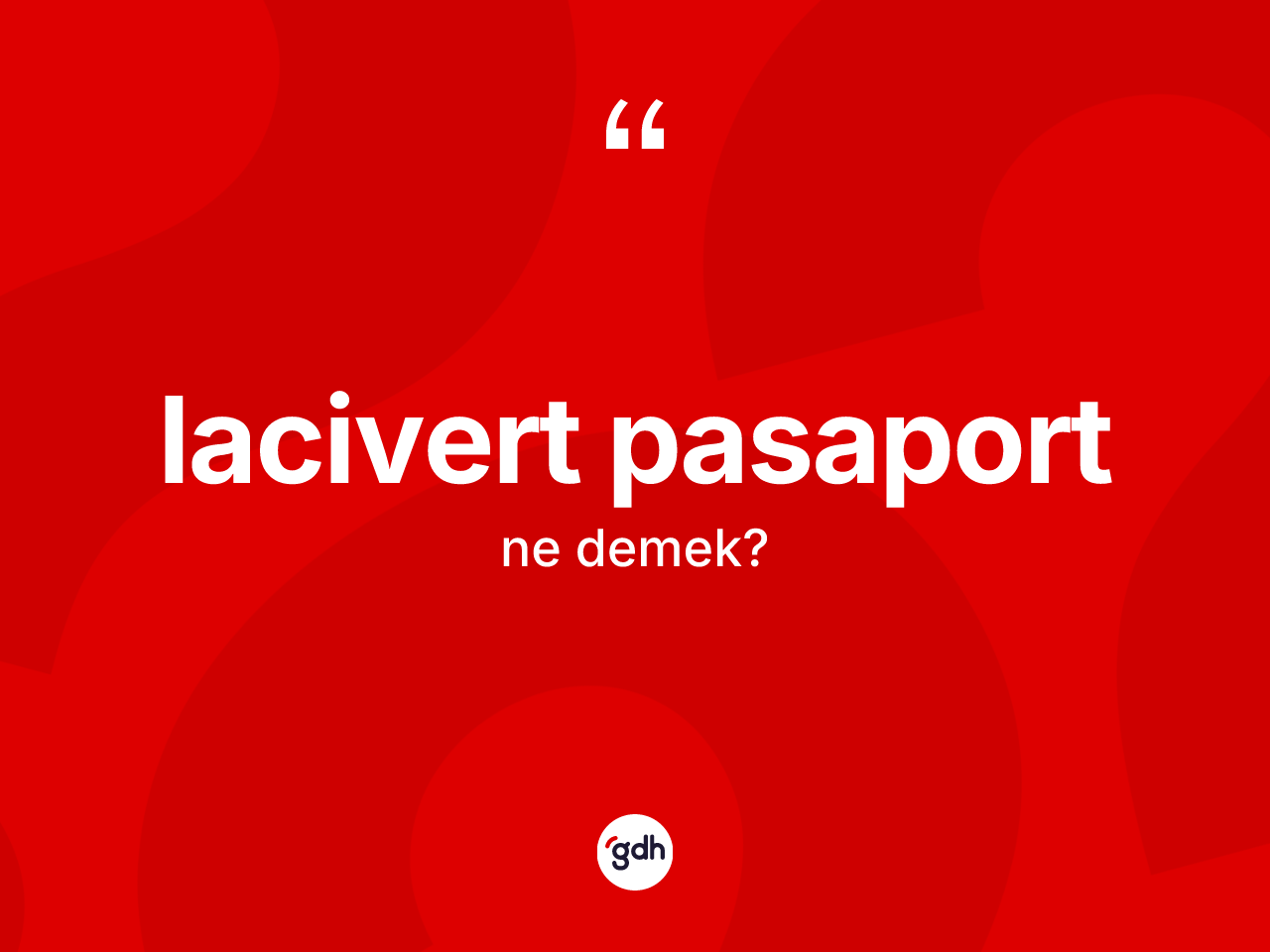 Lacivert pasaport nedir? Lacivert pasaport kelimesinin TDK anlamı nedir?