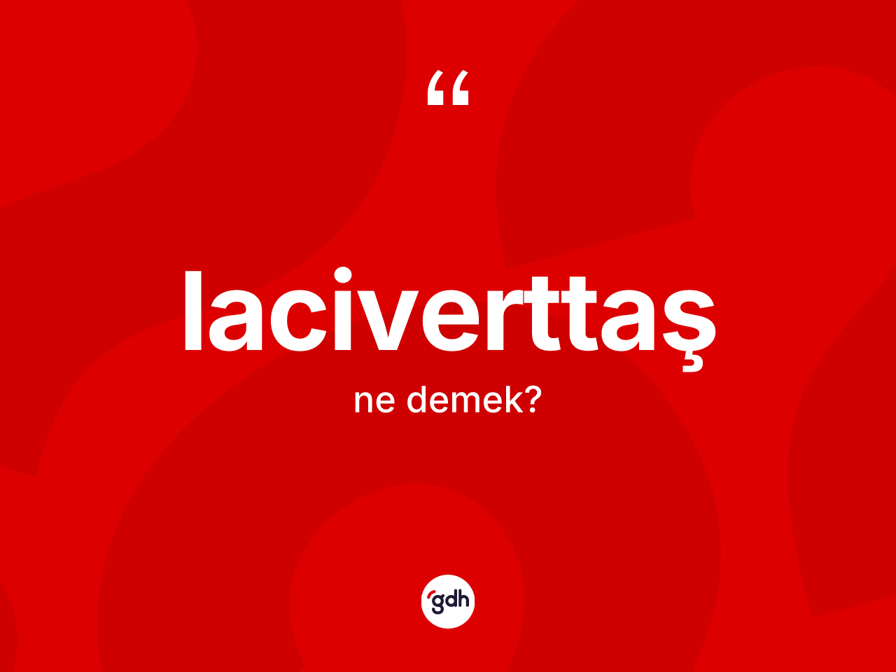 Laciverttaş kelimesinin tanımı nedir? Laciverttaş kelimesinin TDK anlamı nedir?