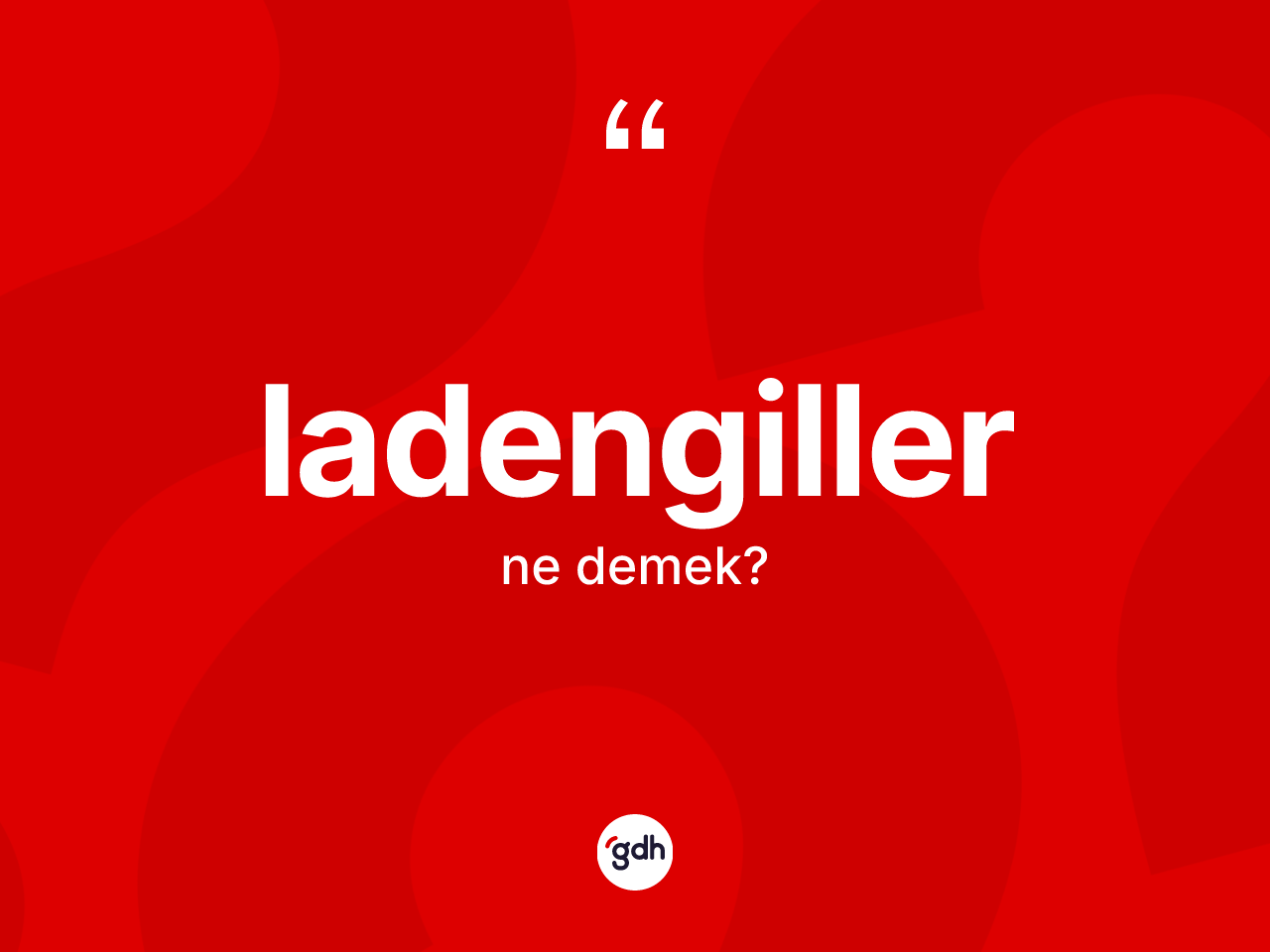 Ladengiller kelimesinin tanımı nedir? Ladengillerin halk arasındaki kullanımı nasıldır?