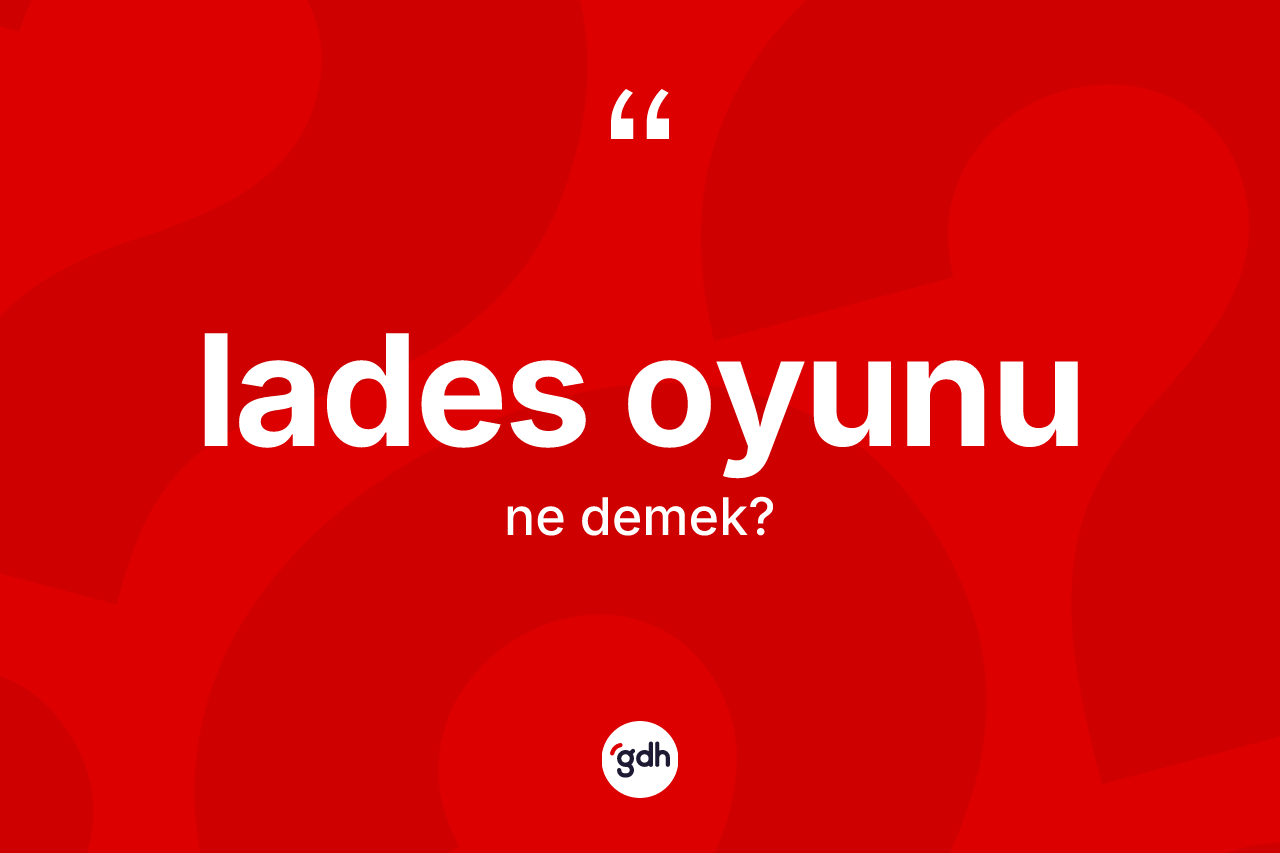 Lades oyunu kelimesinin tanımı nedir? Lades oyununun TDK'ya göre anlamı nedir?