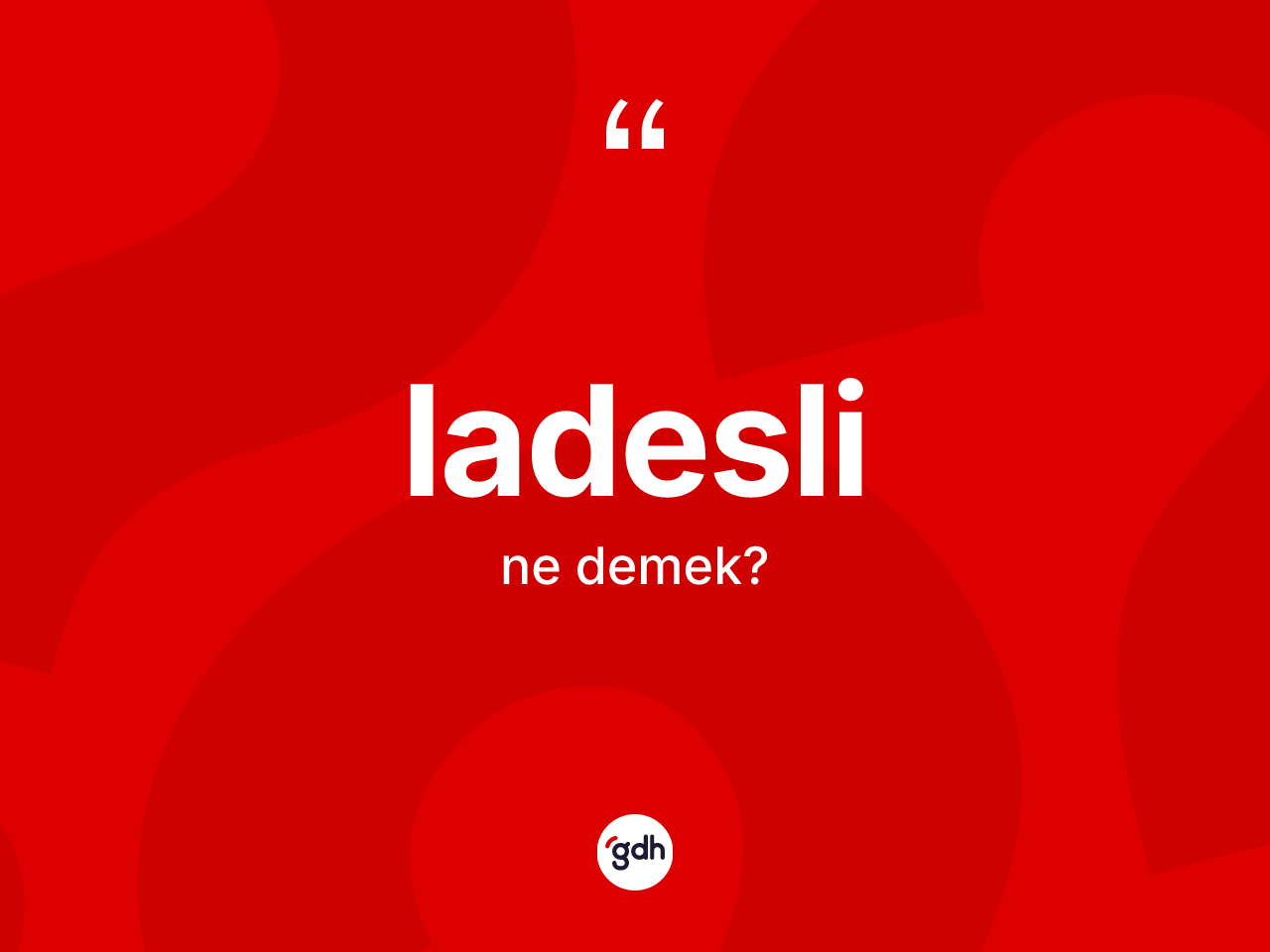 Ladesli kelimesinin tanımı nedir? Ladesli kelimesinin kaç farklı anlamı var?