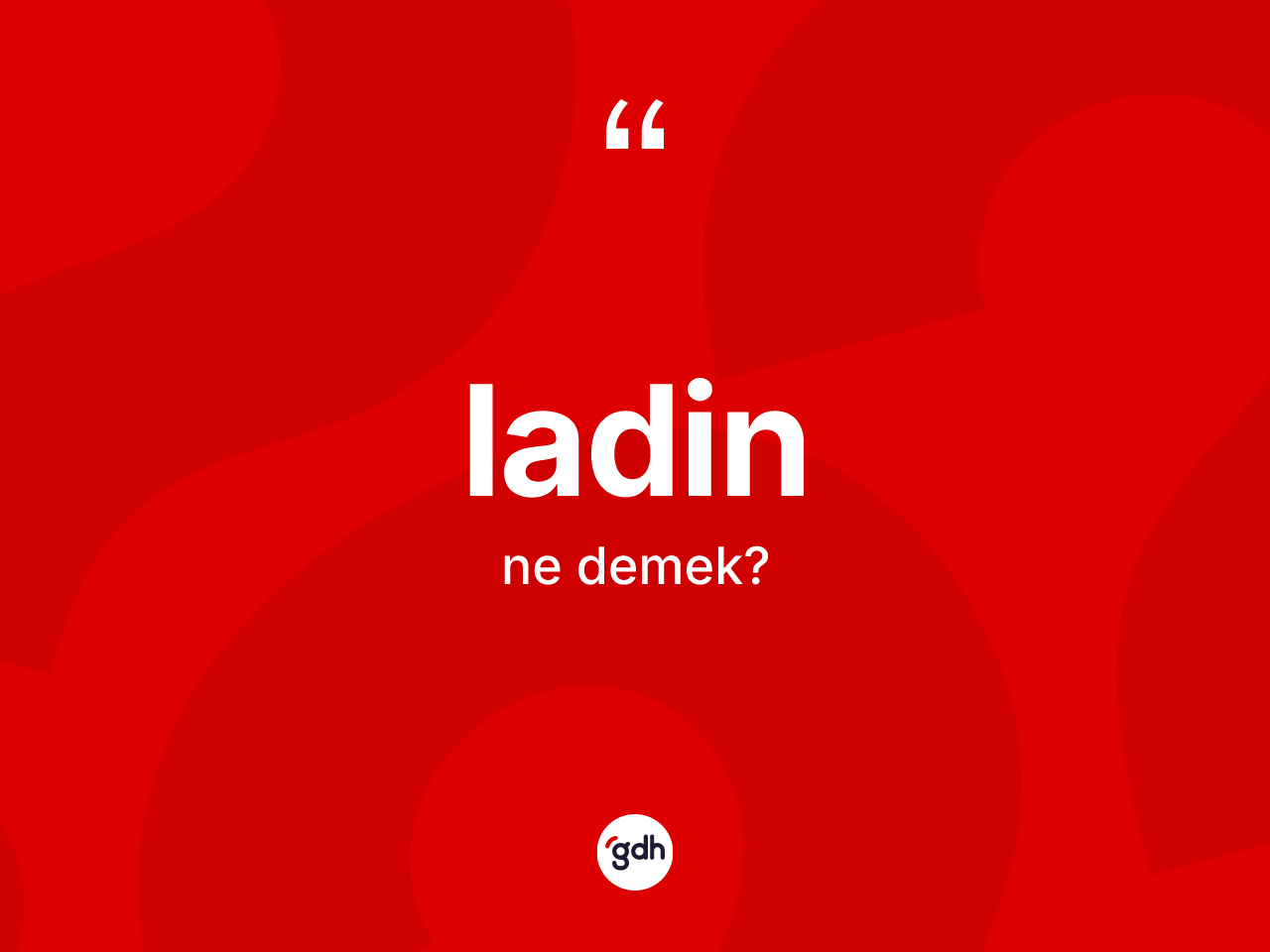 Ladin kelimesinin tanımı nedir? Ladin kelimesinin özellikleri nelerdir?