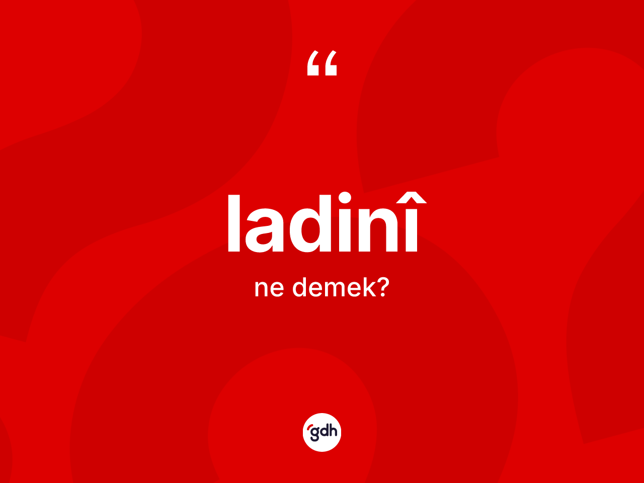 Ladinî kelimesinin anlamı nedir? Ladinîin TDK'ya göre anlamı nedir?