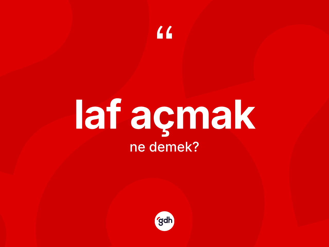 Laf açmak ifadesinin sözlükteki anlamı nedir? Laf açmak ifadesi nerede kullanılır?
