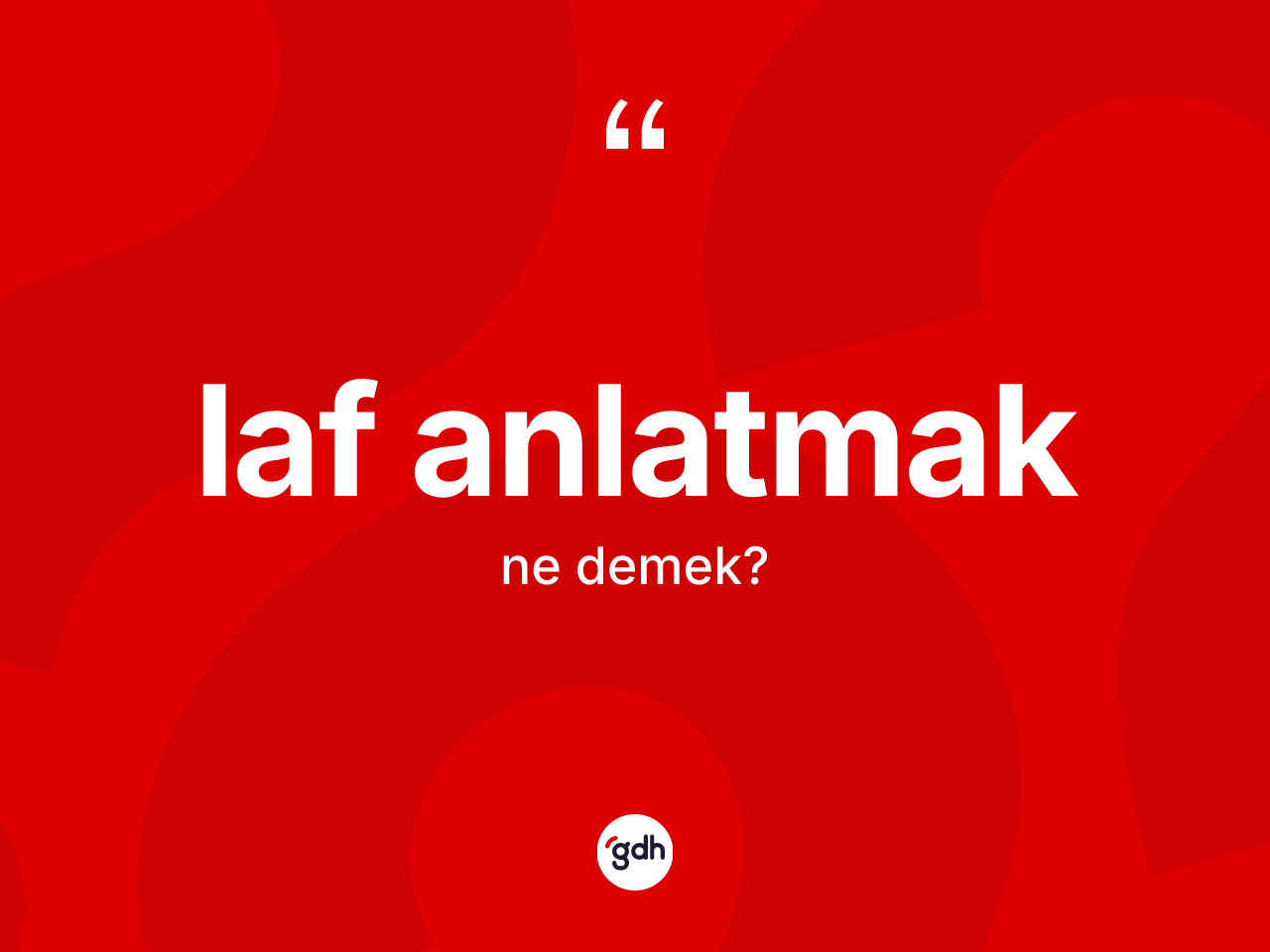 Laf anlatmak ifadesinin anlamı nedir? Laf anlatmak ifadesi hangi durumlarda kullanılır