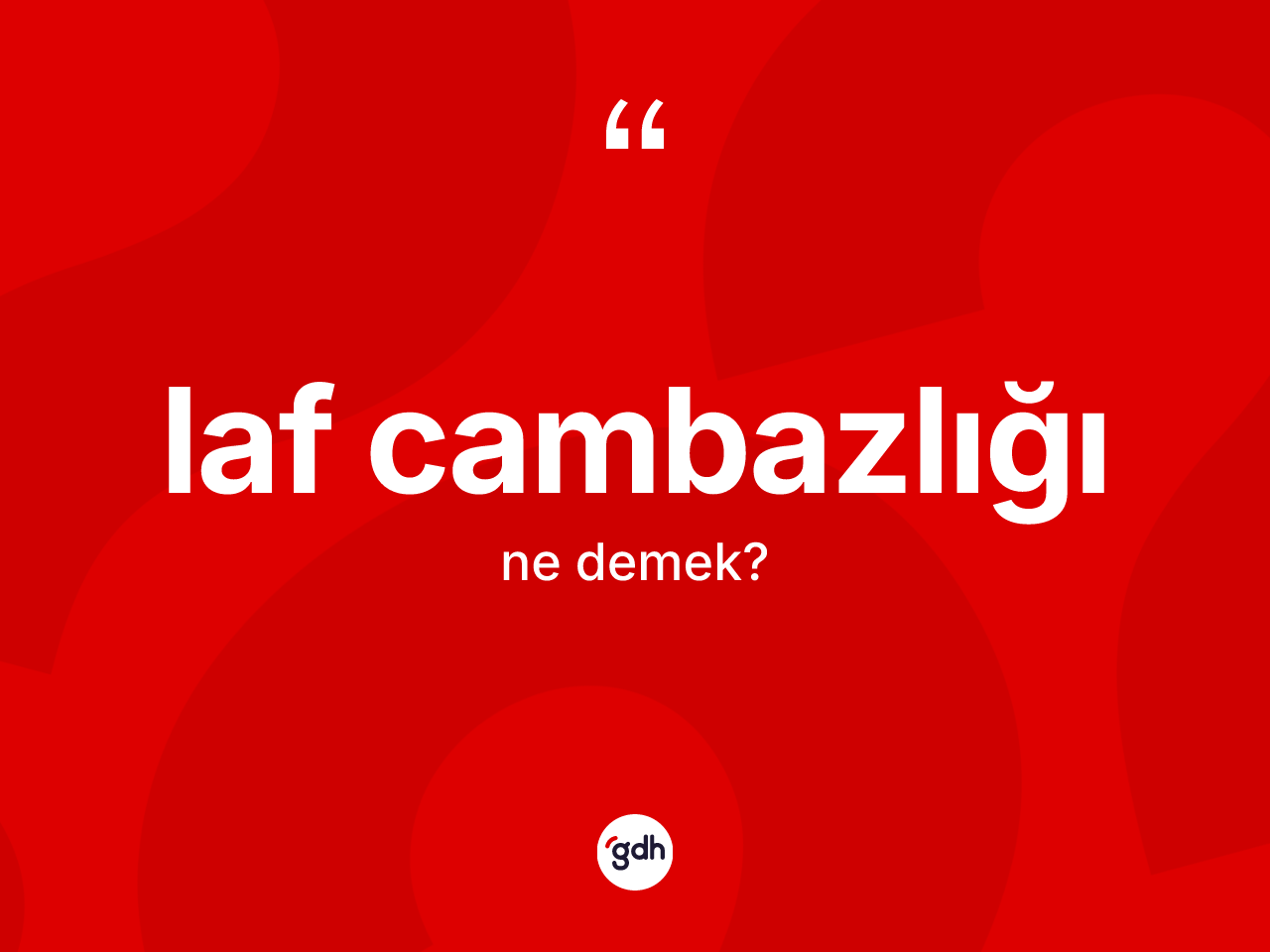 Laf cambazlığı kelimesinin tanımı nedir? Laf cambazlığı kelimesinin TDK anlamı nedir?