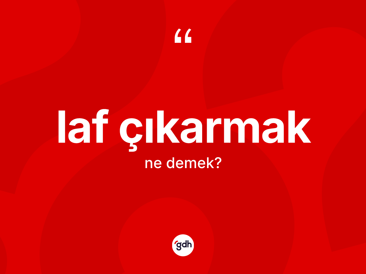 Laf çıkarmak ifadesinin tanımı nedir? Laf çıkarmak ifadesi nerede kullanılır?