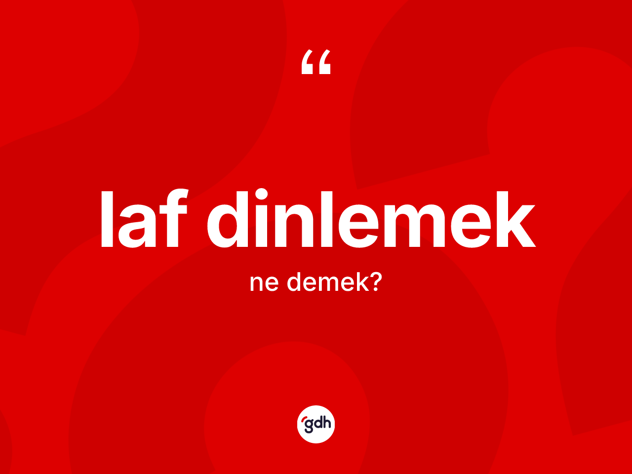 Laf dinlemek ifadesinin tanımı nedir? Laf dinlemek ifadesi nerede kullanılır?