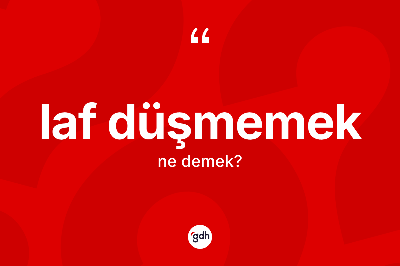 Laf düşmemek ifadesi ne demek? Laf düşmemek ifadesi nerede kullanılır?