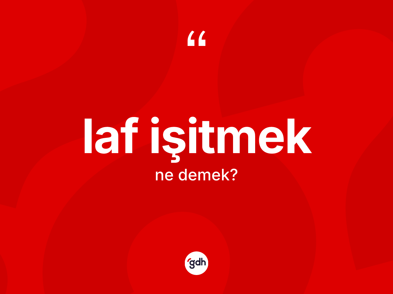 Laf işitmek ifadesinin kısaca anlamı nedir? Laf işitmek ifadesi hangi durumlarda kullanılır