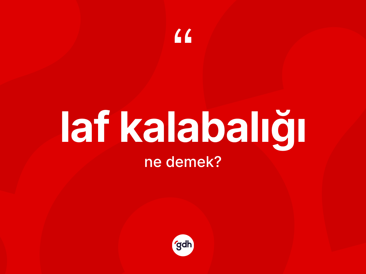 Laf kalabalığı kelimesinin tanımı nedir? Laf kalabalığının TDK'ya göre anlamı nedir?