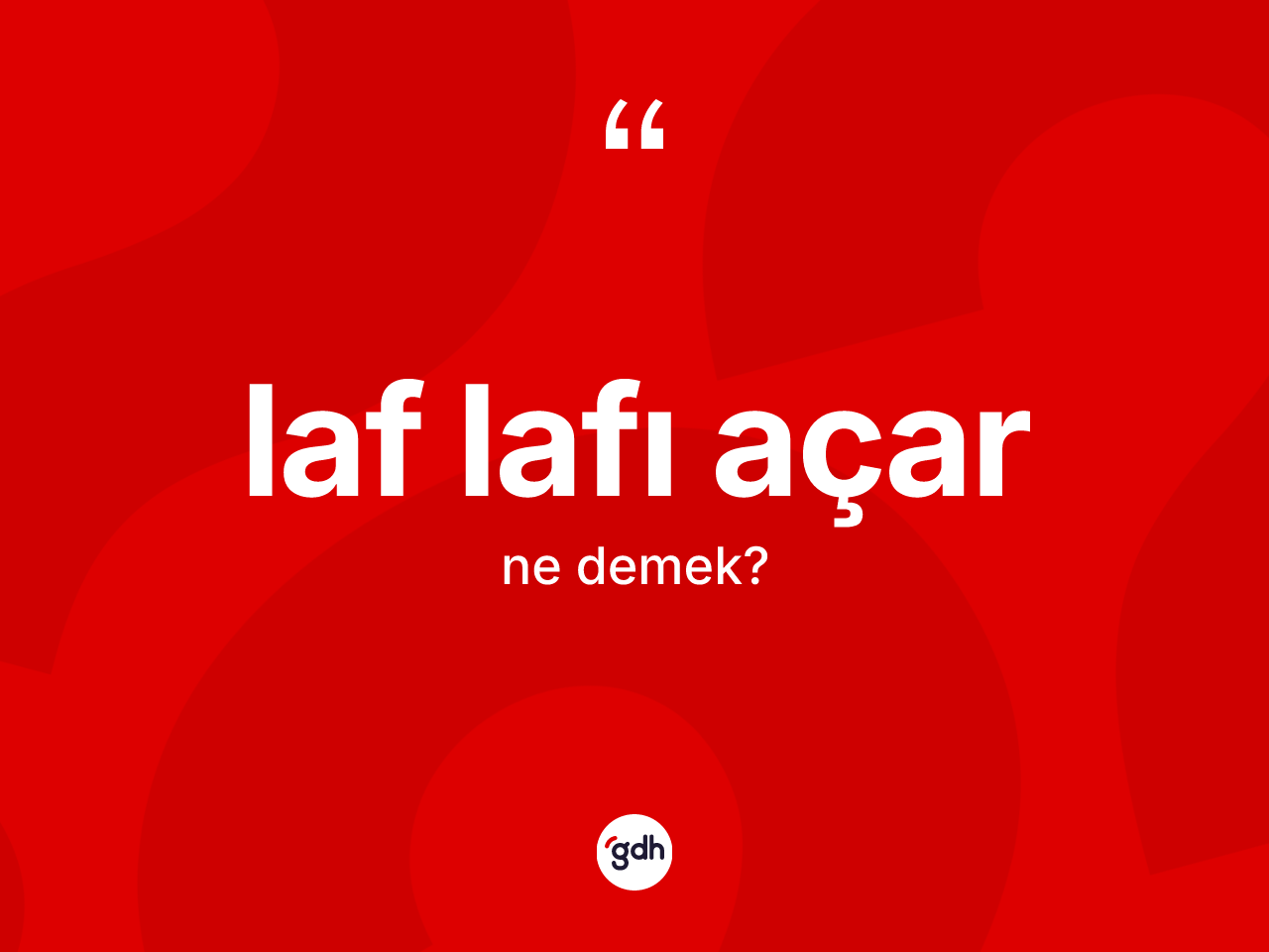 Laf lafı açar ne demektir? Laf lafı açar ifadesinin TDK açıklaması nedir?
