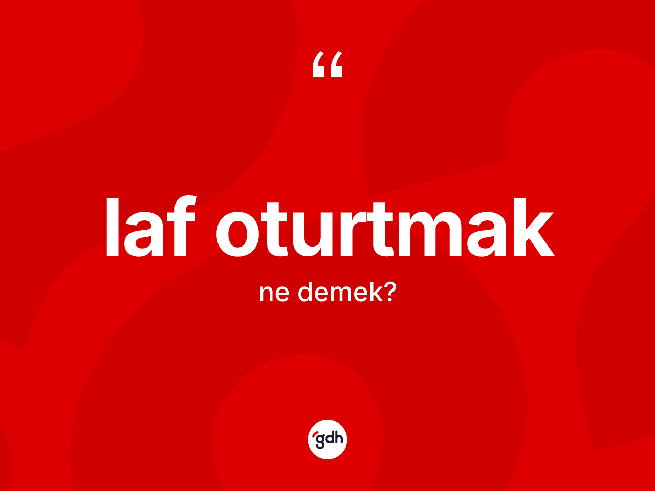 Laf oturtmak ifadesinin kısaca anlamı nedir? Laf oturtmak ifadesi nerede kullanılır?