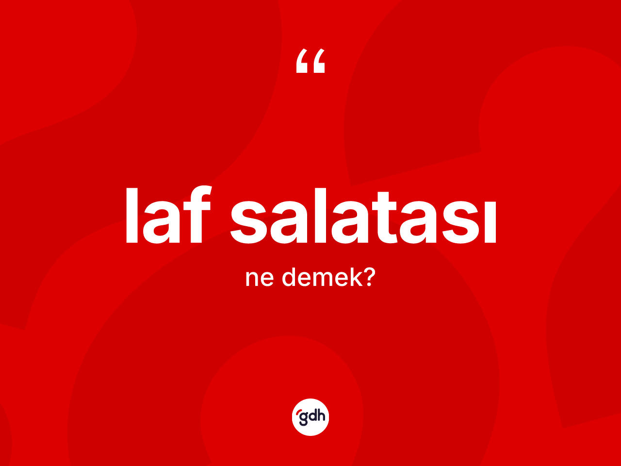 Laf salatası kelimesinin sözlükteki tanımı nedir? Laf salatasının TDK'ya göre anlamı nedir?