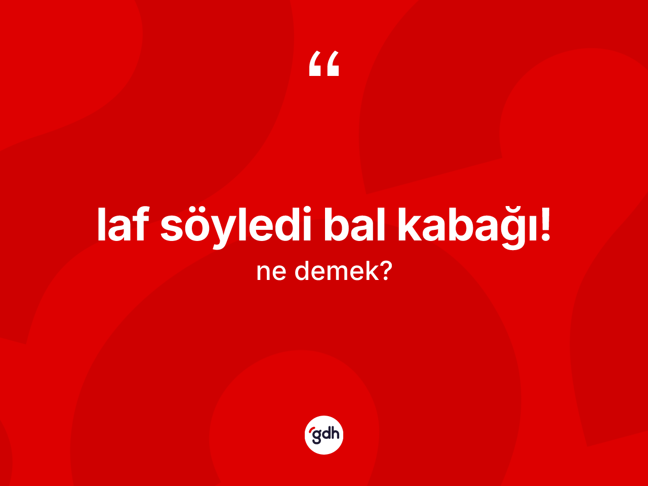 Laf söyledi bal kabağı! ne demektir? Laf söyledi bal kabağı! ifadesinin TDK anlamı nedir?