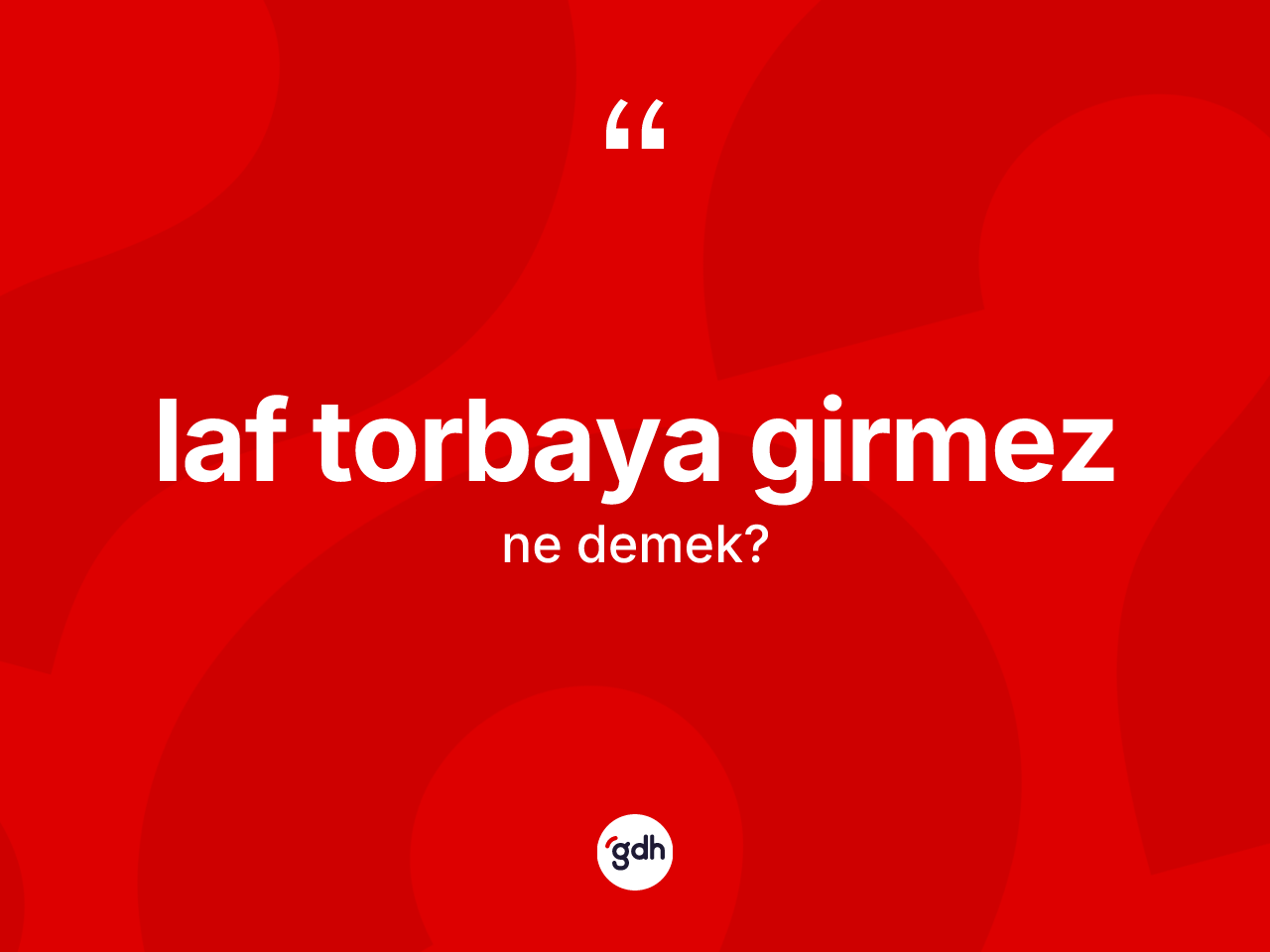 Laf torbaya girmez ne demek? Laf torbaya girmez sözü hangi durumlarda kullanılır?
