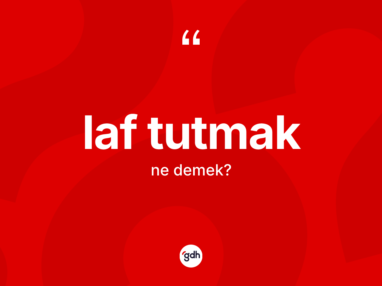 Laf tutmak ifadesinin tanımı nedir? Laf tutmak ifadesinin TDK tanımı nedir?