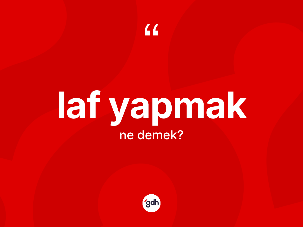 Laf yapmak ifadesinin kısaca tanımı nedir? Laf yapmak ifadesinin TDK anlamı nedir?