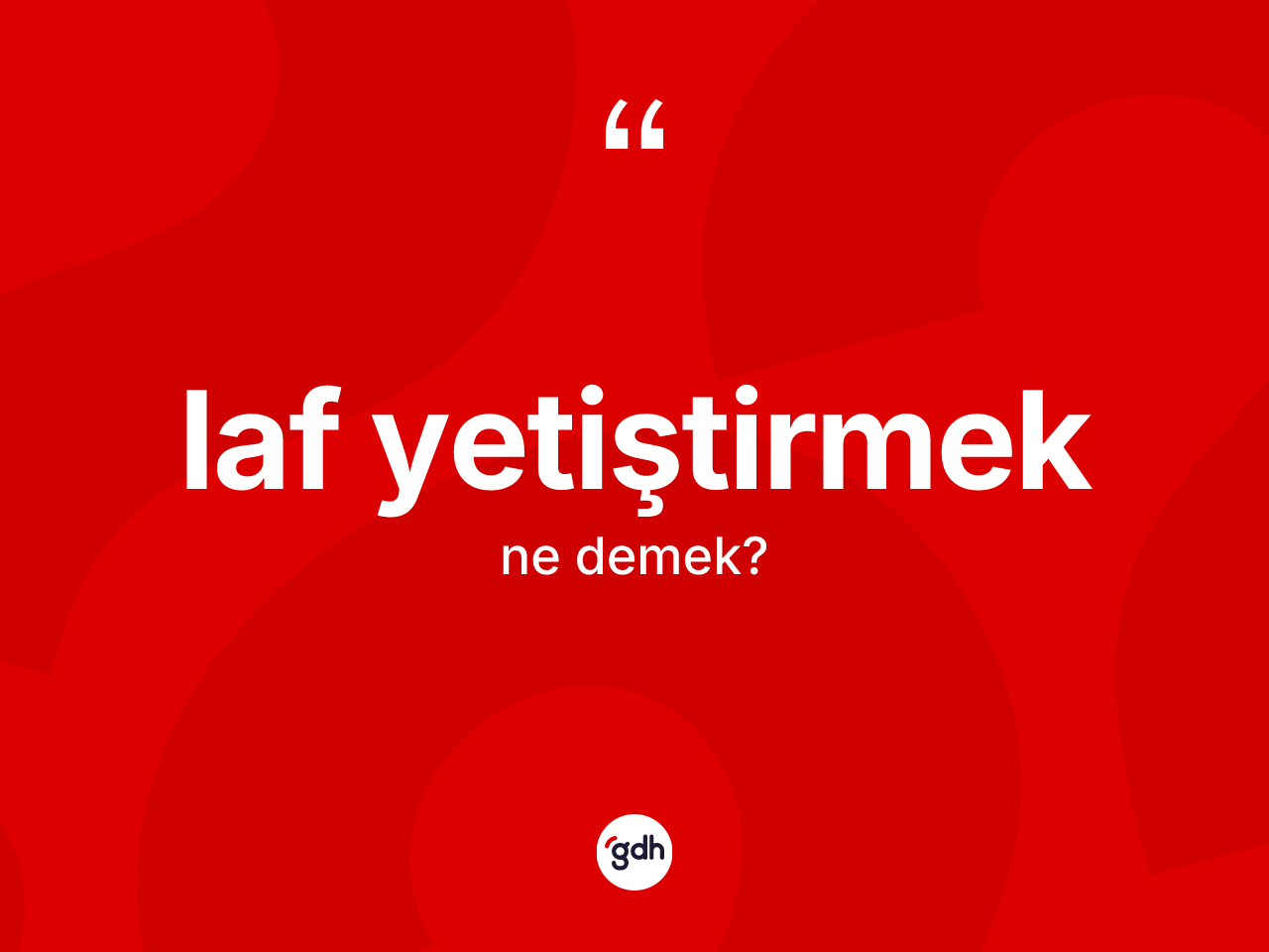 Laf yetiştirmek ne demek? Laf yetiştirmek ifadesi hangi durumlarda kullanılır?