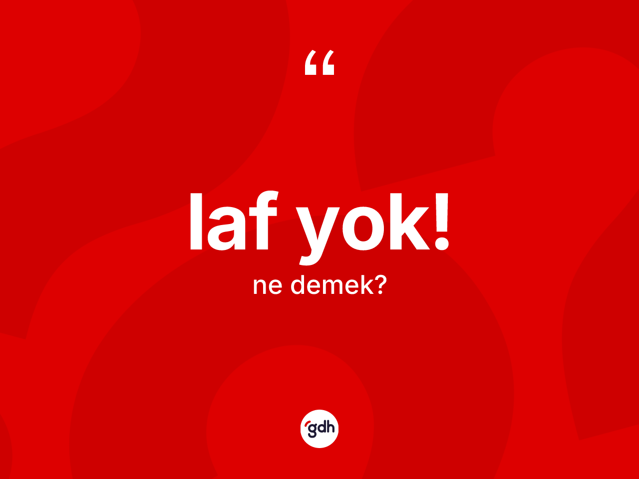 Laf yok! ifadesinin sözlükteki anlamı nedir? Laf yok! ifadesi hangi durumlarda kullanılır?