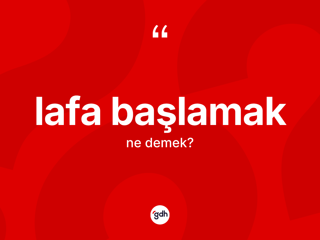 Lafa başlamak ifadesi nedir? Lafa başlamak ifadesinin TDK anlamı nedir?
