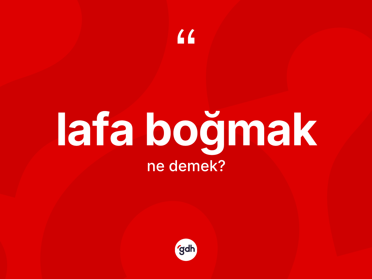 Lafa boğmak ifadesinin anlamı nedir? Lafa boğmak ifadesinin sözlük anlamı nedir?