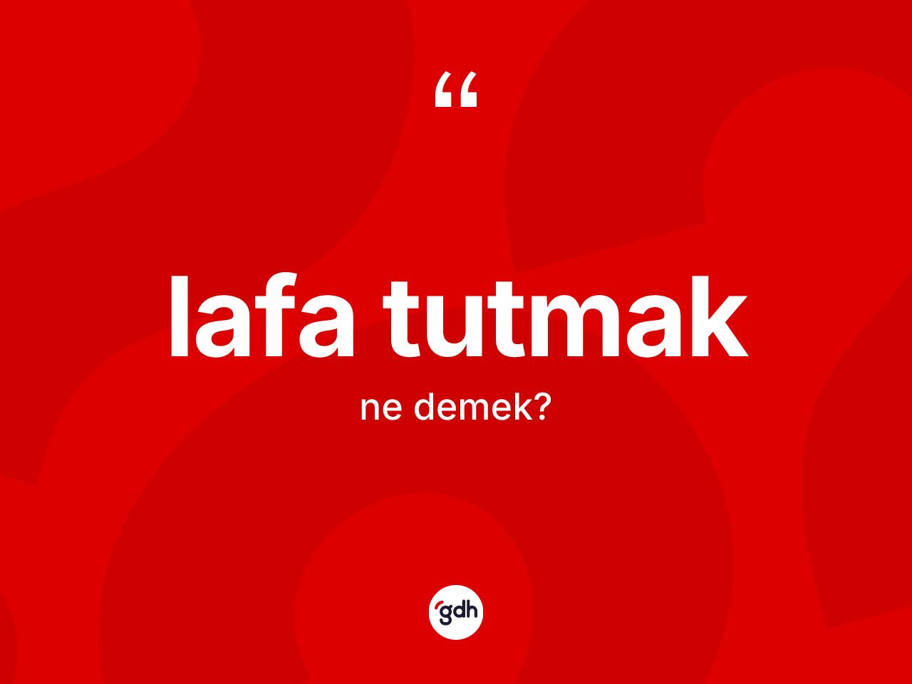 Lafa tutmak ifadesinin tanımı nedir? Lafa tutmak ifadesi hangi durumlarda kullanılır?