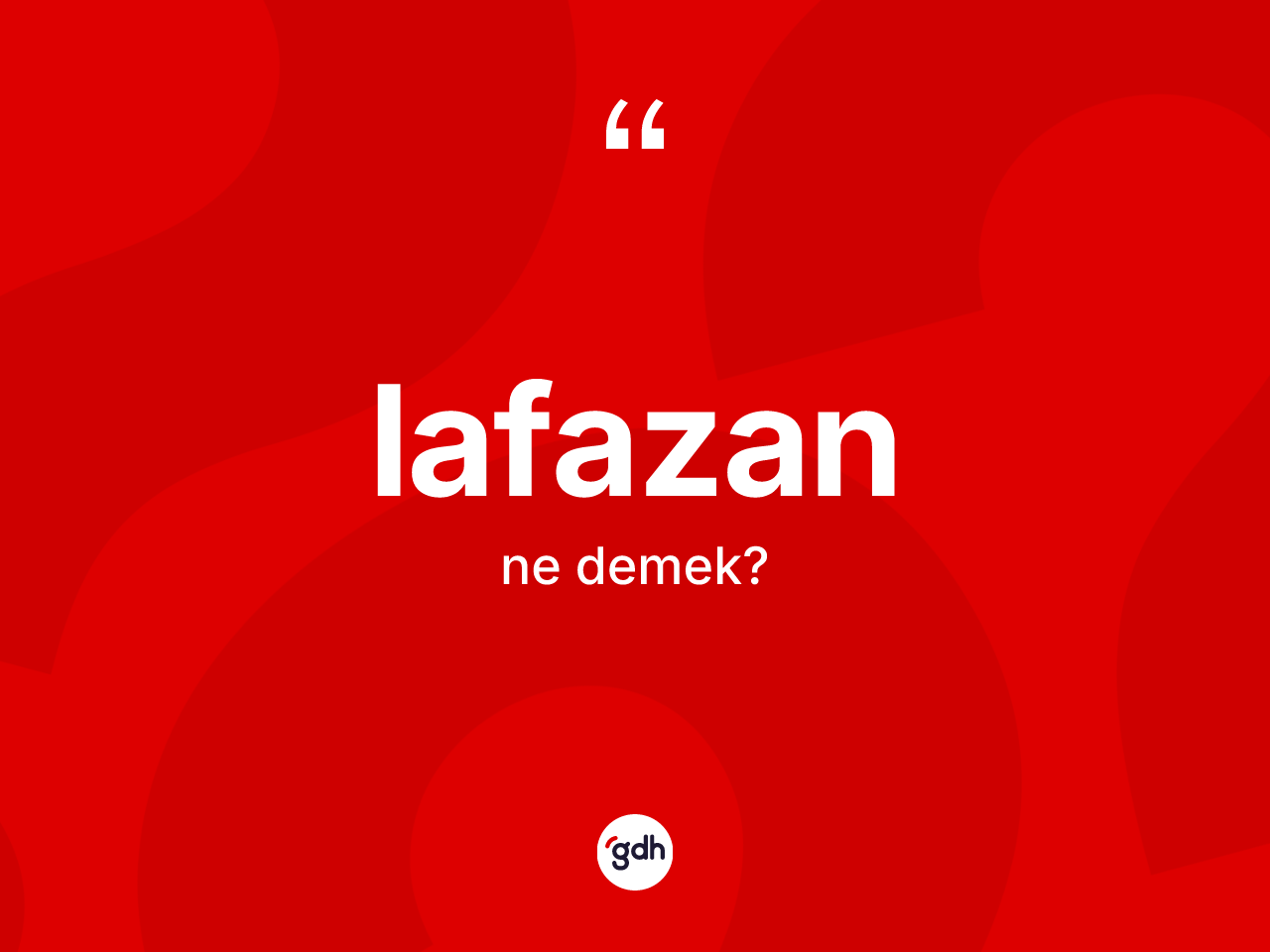 Lafazan kelimesi nedir? Lafazan kelimesinin TDK'ya göre açıklaması nedir?