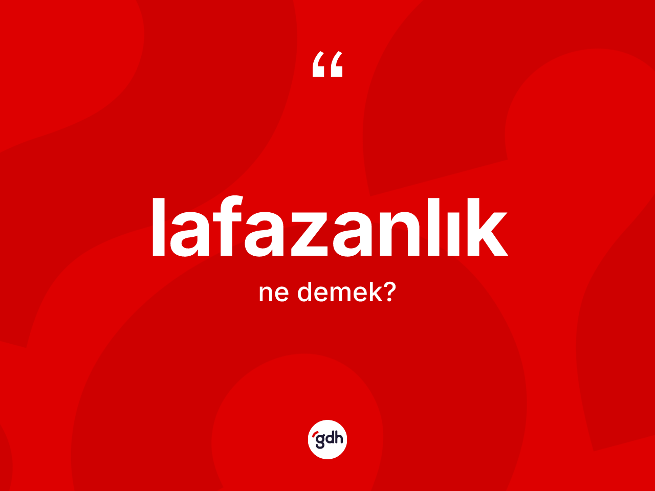Lafazanlık kelimesinin sözlükteki tanımı nedir? Lafazanlığın sözlükteki anlamı nedir?