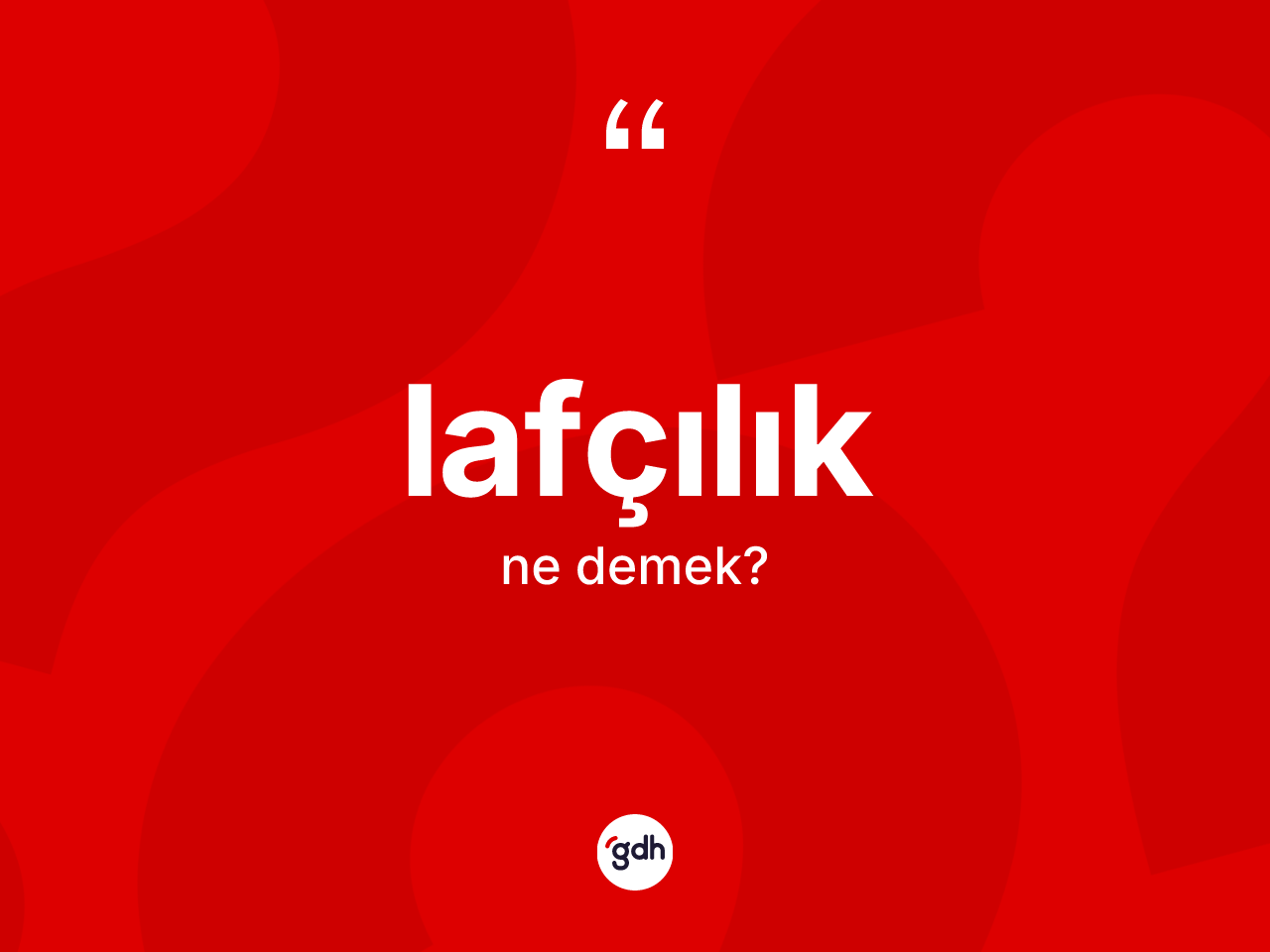 Lafçılık kelimesinin anlamı nedir? Lafçılık kelimesinin TDK anlamı nedir?