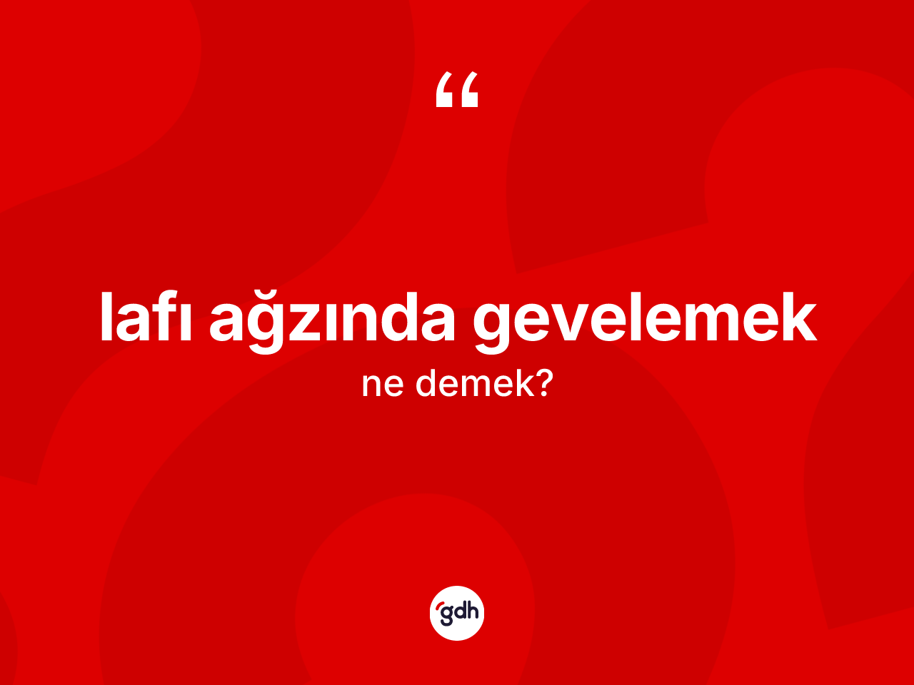 Lafı ağzında gevelemek sözü neyi anlatır? Lafı ağzında gevelemek ifadesi hangi durumlarda kullanılır?