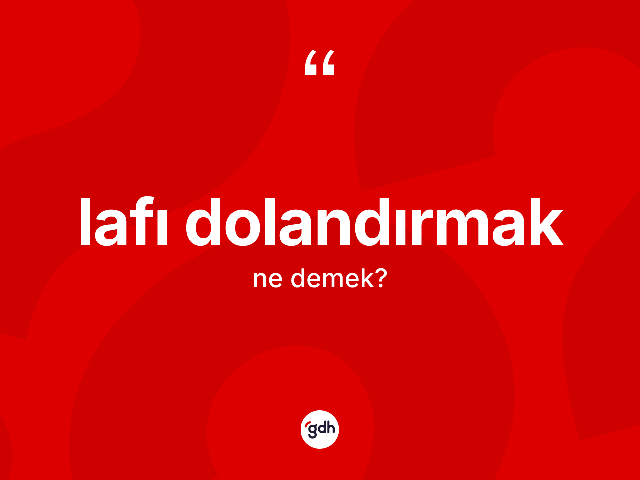 Lafı dolandırmak sözü nedir? Lafı dolandırmak ifadesinin özellikleri nelerdir?